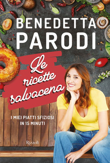 Benedetta Parodi Le ricette salvacena. I miei piatti sfiziosi in 15 minuti